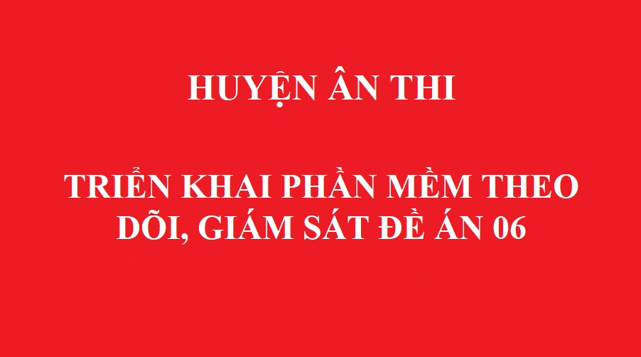   Triển khai phần mềm theo dõi, giám sát đề án 06