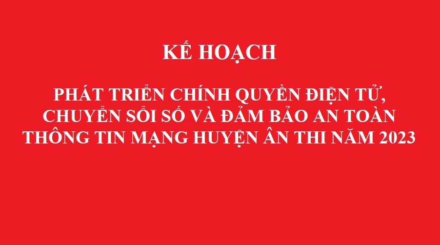   Kế hoạch phát triển chính quyền điện tử, chuyển đổi số và đảm bảo an toàn thông tin mạng huyện Ân Thi năm 2023